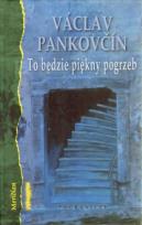 Okładka książki To będzie piękny pogrzeb - Vaclav Pankovcín