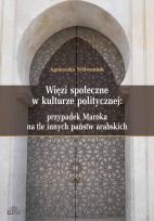 Okładka książki Więzi społeczne w kulturze politycznej: przypadek Maroka na tle innych państw arabskich