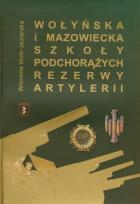 Okładka książki Wołyńska i Mazowiecka Szkoła Podchorążych Rezerwy Artylerii