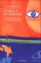 Okładka książki Żywioły wyobraźni. O wyobrażaniu i przeobrażaniu