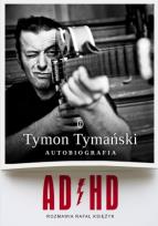 Okładka książki ADHD. Tymon Tymański. Autobiografia