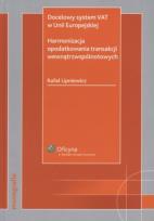 Okładka książki Docelowy system VAT w Unii Europejskiej Harmonizacja opodatkowania transakcji wewnątrzwspólnotowych