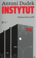 Okładka książki Instytut. Osobista historia IPN