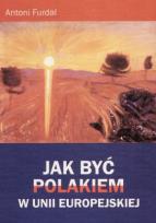 Okładka książki Jak być Polakiem w Unii Europejskiej