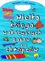 Okładka książki Wielka księga wakacyjnych zabaw dla chłopców