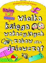 Okładka książki Wielka księga wakacyjnych zabaw dla dziewcząt