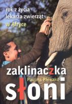 Okładka książki Zaklinaczka słoni. Rok z życia lekarza zwierząt...
