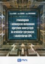 Okładka książki Zrównoleglanie i automatyczne dostosowanie algorytmów numerycznych do architektur hybrydowych z akceleratorami GPU