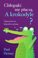 Okładka książki Chłopaki nie płaczą A krokodyle?
