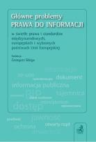 Okładka książki Główne problemy prawa do informacji w świetle prawa i standardów międzynarodowych, europejskich i wybranych państwach Unii Europejskiej