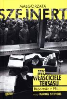 Okładka książki My, właściciele Teksasu. Reportarze z PRL-u
