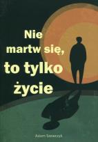 Okładka książki Nie martw się, to tylko życie