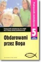 Okładka książki Obdarowani przez Boga 5 Podręcznik metodyczny