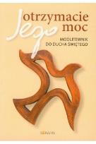Okładka książki Otrzymacie Jego moc Modlitwenik do Ducha Świętego