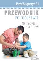 Okładka książki Przewodnik po ojcostwie. 40 medytacji dla ojców