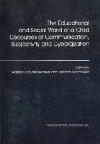 Okładka książki The Educational and Social World of a Child Discourses of Communication, Subjectivity and Cyborgization