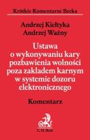 Okładka książki Ustawa o wykonywaniu kary pozbawienia wolności poza zakładem karnym w systemie dozoru elektronicznego Komentarz
