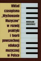 Okładka książki Wkład czasopisma Wychowanie muzyczne w rozwój praktyki i teorii powszechnej edukacji muzycznej w Polsce