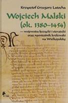 Okładka książki Wojciech Malski ok. 1380-1454 wojewoda łęczycki i sieradzki oraz namiestnik królewski na Wielkopolskę