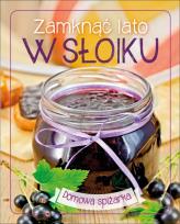 Okładka książki Zamknąć lato w słoiku. Domowa spiżarka