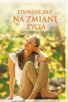 Okładka książki Zdobądź siły na zmianę życia