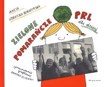 Okładka książki Zielone pomarańcze czyli PRL dla dzieci wyd. 2011