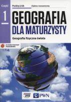 Okładka książki Geografia dla maturzysty Część 1 Geografia fizyczna świata Podręcznik Zakres rozszerzony Szkoła ponadgimnazjalna