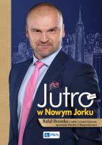 Okładka książki Jutro w Nowym Jorku. Rafał Brzoska o sobie i swoim biznesie opowiada Pawłowi