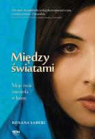 Okładka książki Między światami. Moje życie i niewola w Iranie