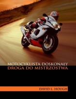 Okładka książki Motocyklista doskonały. Droga do mistrzostwa