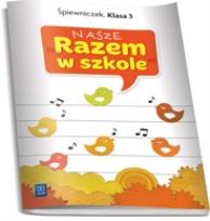 Okładka książki Nasze Razem w szkole SP 3 Śpiewniczek WSIP