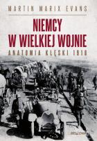 Okładka książki Niemcy w Wielkiej Wojnie. Anatomia klęski 1918