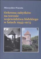 Okładka książki Ochrona zabytków na terenie województwa łódzkiego w latach 1945-1975