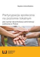 Okładka książki Partycypacja społeczna na poziomie lokalnym jako wymiar decentralizacji administracji publicznej w P