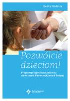 Okładka książki Pozwólcie dzieciom! Program przygotowania dziecka do Pierwsz