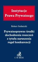 Okładka książki Prywatnoprawne środki dochodzenia roszczeń z tytułu naruszenia reguł konkurencji.