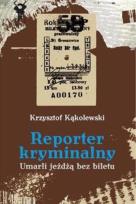 Okładka książki Reporter kryminalny T2 - Umarli jeżdżą bez biletu