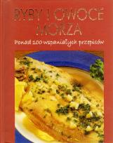 Okładka książki Ryby i owoce morza Ponad 100 wspaniałych przepisów