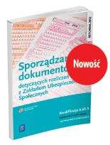Okładka książki SPORZĄDZANIE DOKUMENTÓW DOTYCZĄCYCH ROZLICZEŃ Z ZUS. KWALIFIKACJA A.65.3. PODRĘCZNIK DO NAUKI ZAWODU TECHNIK RACHUNKOWOŚCI