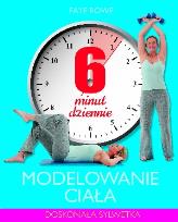 Okładka książki 6 minut dziennie. Modelowanie ciała