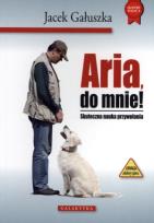 Okładka książki Aria, do mnie! Skuteczna nauka przywoływania