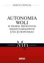 Okładka książki Autonomia woli w prawie prywatnym międzynarodowym Unii Europejskiej