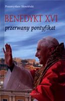 Okładka książki Benedykt XVI. Przerwany pontyfikat