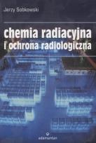 Okładka książki Chemia radiacyjna i ochrona radiologiczna