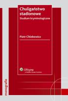 Okładka książki Chuligaństwo stadionowe Studium kryminologiczne