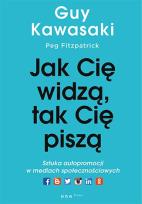 Okładka książki Jak cię widzą, tak cię piszą. Sztuka autopromocji w mediach społecznościowych