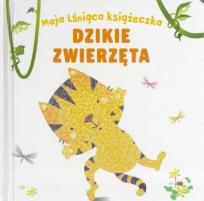 Okładka książki Moja lśniąca książeczka. Dzikie Zwierzęta