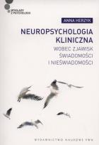 Okładka książki Neuropsychologia kliniczna wobec zjawisk świadom.