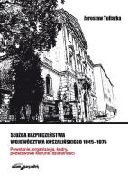 Okładka książki Służba bezpieczeństwa województwa koszalińskiego 1945-1975. Powstanie, organizacja, kadry