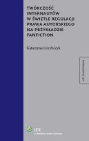 Okładka książki Twórczość internautów w świetle regulacji prawa autorskiego na przykładzie fanfiction